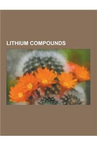 Lithium Compounds: Caesium Lithium Borate, Flibe, Flinak, Gilman Reagent, Lithium 12-Hydroxystearate, Lithium Acetate, Lithium Aluminate,