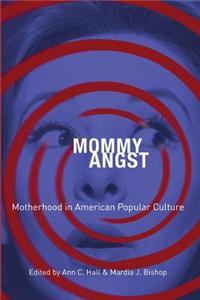 Mommy Angst: Motherhood in American Popular Culture