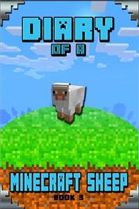 Minecraft: Diary of a Minecraft Sheep Book 3: An Unofficial Minecraft Story Book