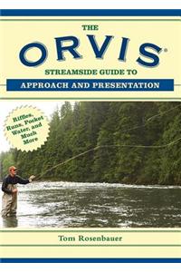 The Orvis Streamside Guide to Approach and Presentation: Riffles, Runs, Pocket Water, and Much More