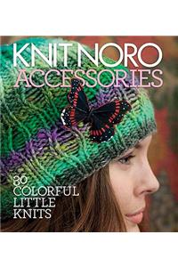 Knit Noro: Accessories: 30 Colorful Little Knits