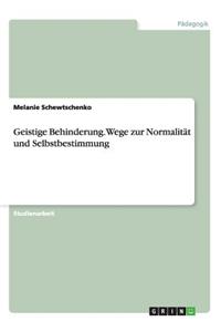 Geistige Behinderung. Wege Zur Normalitat Und Selbstbestimmung
