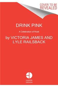 Drink Pink: A Celebration of Rose