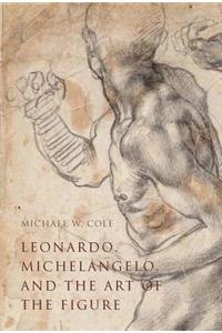 Leonardo, Michelangelo, and the Art of the Figure
