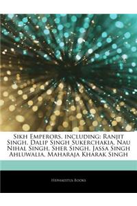 Articles on Sikh Emperors, Including: Ranjit Singh, Dalip Singh Sukerchakia, Nau Nihal Singh, Sher Singh, Jassa Singh Ahluwalia, Maharaja Kharak Singh