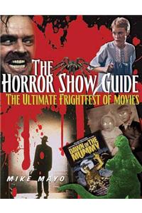The Horror Show Guide: The Ultimate Frightfest of Movies