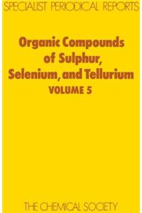 Organic Compounds of Sulphur, Selenium, and Tellurium: Volume 5