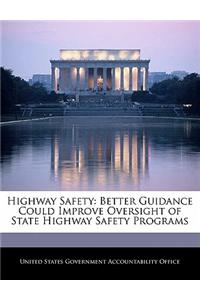 Highway Safety: Better Guidance Could Improve Oversight of State Highway Safety Programs