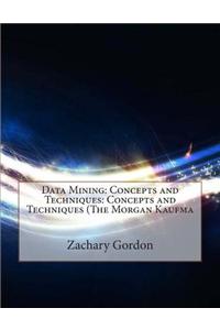 Data Mining: Concepts and Techniques: Concepts and Techniques