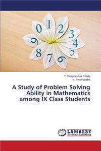 Study of Problem Solving Ability in Mathematics Among IX Class Students