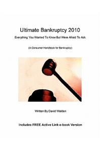 Ultimate Bankruptcy 2010: Everything You Wanted to Know about Bankruptcy But Were Afraid to Ask
