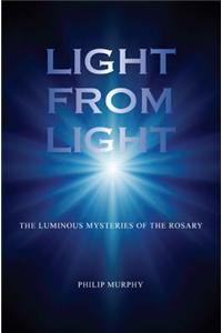 Light from Light: The Luminous Mysteries of the Rosary