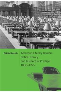 American Literary Realism, Critical Theory, and Intellectual Prestige, 1880-1995