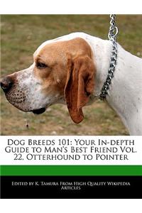 Dog Breeds 101: Your In-Depth Guide to Man's Best Friend Vol. 22, Otterhound to Pointer