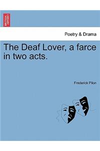 Deaf Lover, a Farce in Two Acts.