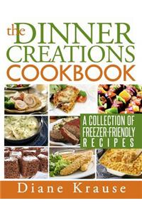 The Dinner Creations Cookbook: A Collection of Freezer-Friendly Recipes