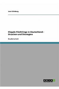Illegale Flüchtlinge in Deutschland - Ursachen und Strategien