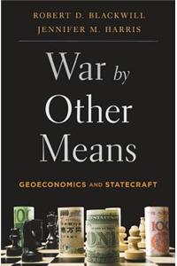 War by Other Means: Geoeconomics and Statecraft