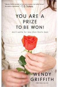 You Are a Prize to Be Won!: Don't Settle for Less Than God's Best