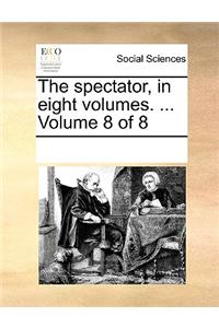 The spectator, in eight volumes. ...  Volume 8 of 8