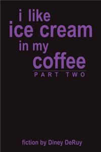 I Like Ice Cream in My Coffee