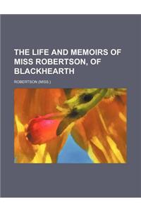 The Life and Memoirs of Miss Robertson, of Blackhearth