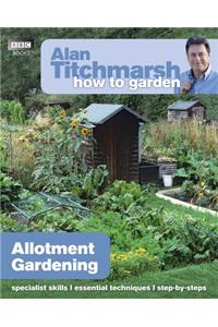 Alan Titchmarsh How to Garden: Allotment Gardening