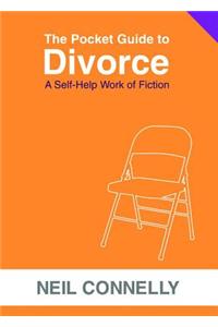 The Pocket Guide to Divorce: A Self-Help Work of Fiction