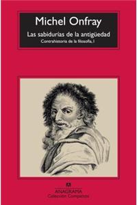 Las Sabidurias de la Antiguedad: Contrahistoria de la Filosofia, 1 = The Wisdom of Antiquity