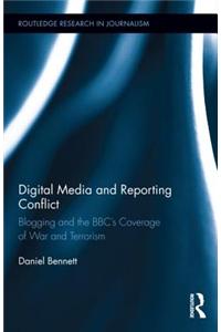 Digital Media and Reporting Conflict: Blogging and the BBC's Coverage of War and Terrorism