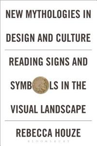New Mythologies in Design and Culture: Reading Signs and Symbols in the Visual Landscape