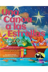 Una Canoa a Las Estrellas: Una Parabola Maya Para Ninos