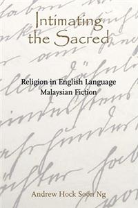 Intimating the Sacred: Religion in English-Language Malaysian Fiction