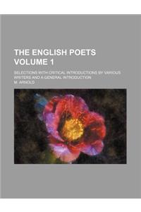 The English Poets; Selections with Critical Introductions by Various Writers and a General Introduction Volume 1