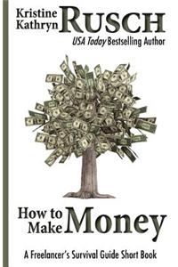 How to Make Money: A Freelancer's Survival Guide Short Book