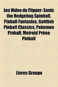 Jeu Vido de Flipper: Sonic the Hedgehog Spinball, Pinball Fantasies, Gottlieb Pinball Classics, Pokmon Pinball, Metroid Prime Pinball
