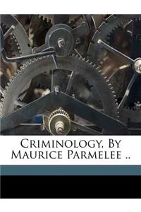 Criminology, by Maurice Parmelee ..