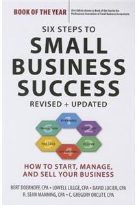 Six Steps to Small Business Success: How to Start, Manage, and Sell Your Business