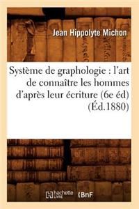 Systeme de Graphologie: L'Art de Connaitre Les Hommes D'Apres Leur Ecriture (6e Ed) (Ed.1880)