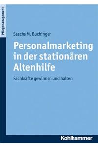 Personalmarketing in Der Stationaren Altenhilfe: Fachkrafte Gewinnen Und Halten