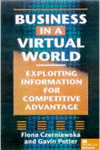 Business in a Virtual World: Exploiting Information for Competitive Advantage