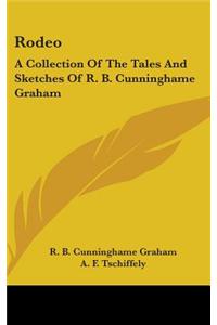 Rodeo: A Collection of the Tales and Sketches of R. B. Cunninghame Graham