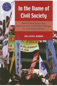 In the Name of Civil Society: From Free Election Movements to People Power in the Philippines