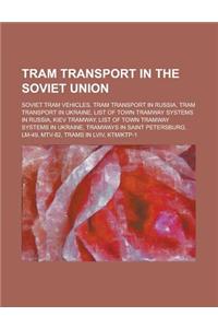 Tram Transport in the Soviet Union: Kryvyi Rih Metrotram, Soviet Tram Vehicles, Tram Transport in Russia, Tram Transport in Ukraine