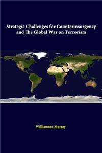 Strategic Challenges for Counterinsurgency and the Global War on Terrorism