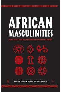 African Masculinities: Men in Africa from the Late Nineteenth Century to the Present