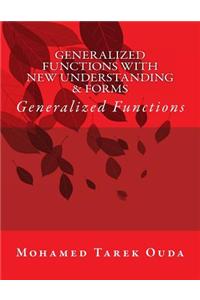 Generalized Functions with New Understanding & Forms: Generalized Functions