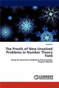The Proofs of Nine Unsolved Problems in Number Theory Field