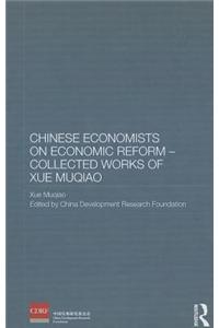 Chinese Economists on Economic Reform - Collected Works of Xue Muqiao