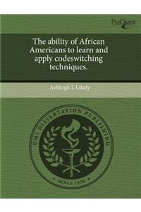 The Ability of African Americans to Learn and Apply Codeswitching Techniques.